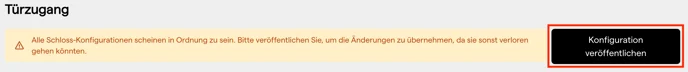 Die Seite Türzugang mit dem Hinweisbanner zum Veröffentlichen und dem Button Konfiguration veröffentlichen